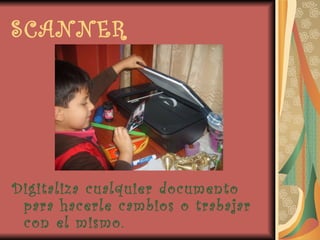 SCANNER Digitaliza cualquier documento para hacerle cambios o trabajar con el mismo. 