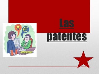 Las
patentes
 