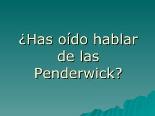¿Has oído hablar de las Penderwick? 