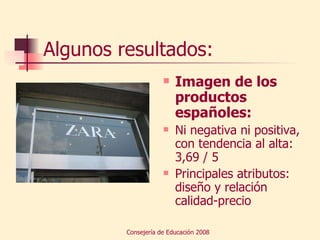 Algunos resultados: Imagen de los productos españoles: Ni negativa ni positiva, con tendencia al alta: 3,69 / 5 Principales atributos: diseño y relación calidad-precio 