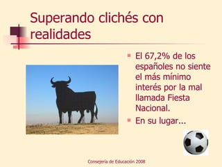 Superando clichés con realidades El 67,2% de los españoles no siente el más mínimo interés por la mal llamada Fiesta Nacional.  En su lugar...  