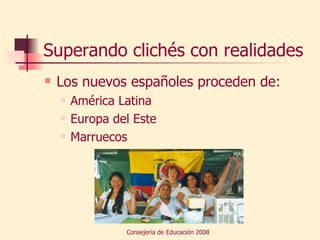 Superando clichés con realidades Los nuevos españoles proceden de: América Latina Europa del Este Marruecos 
