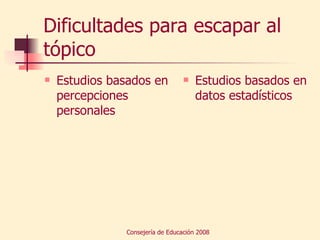 Dificultades para escapar al tópico Estudios basados en percepciones personales Estudios basados en datos estadísticos 
