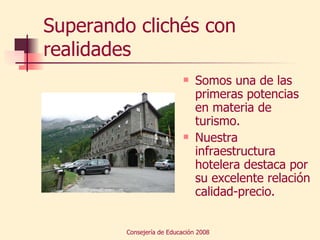 Superando clichés con realidades Somos una de las primeras potencias en materia de turismo.  Nuestra infraestructura hotelera destaca por su excelente relación calidad-precio. 