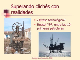 Superando clichés con realidades ¿Atraso tecnológico? Repsol YPF, entre las 10 primeras petroleras 