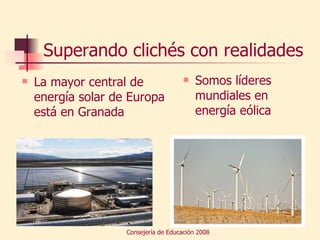 Superando clichés con realidades La mayor central de energía solar de Europa está en Granada Somos líderes mundiales en energía eólica 