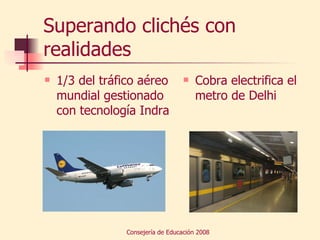 Superando clichés con realidades 1/3 del tráfico aéreo mundial gestionado con tecnología Indra Cobra electrifica el metro de Delhi 