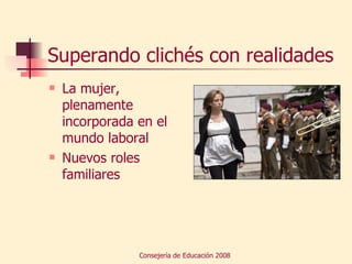 Superando clichés con realidades La mujer, plenamente incorporada en el mundo laboral Nuevos roles familiares 