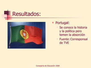 Resultados: Portugal: Se conoce la historia y la política pero temen la absorción Fuente: Corresponsal de TVE 