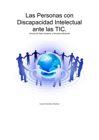Las Personas con
Discapacidad Intelectual
ante las TIC.
Artículo de Pedro Gutiérrez y Almudena Martonell
Laura González Jiménez
 