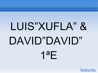 LUIS”XUFLA” & DAVID”DAVID”  1ªE 