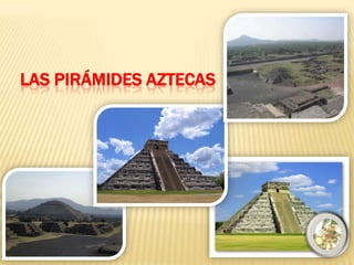 Las pirámides aztecas 