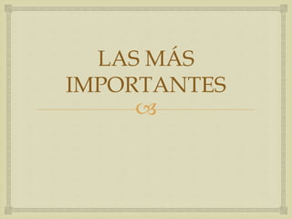 
LAS MÁS
IMPORTANTES