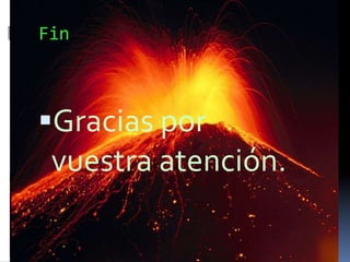 Fin

Gracias por

vuestra atención.

 