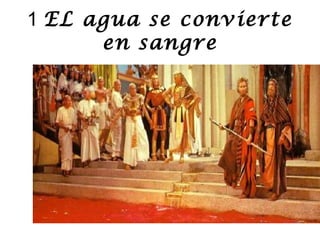 1 EL agua se convierte
en sangre
 
