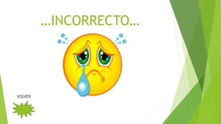 …INCORRECTO…
VOLVER
 