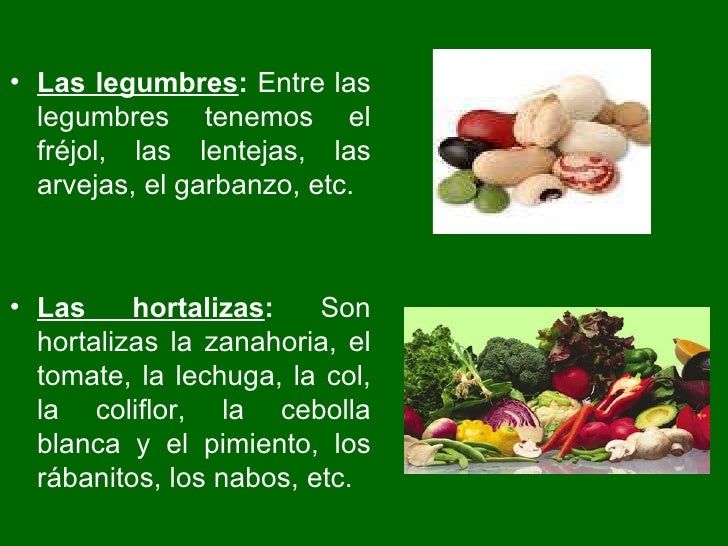 <ul><li>Las legumbres :  Entre las legumbres tenemos el fréjol, las lentejas, las arvejas, el garbanzo, etc.  </li></ul><u...