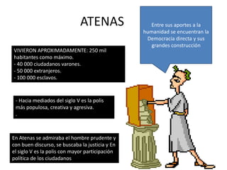 INFANCIA Y EDUCACIÓNDesde su nacimiento hasta los 7 años de edad niños y niñas atenienses permanecían en sus hogaresLos hombre de los 7 a los 15 años iban con un pedagogo(esclavo), aprendían a leer, escribir aritmética y oratoria (el arte de hablar bien)Las mujeres se quedaban en casa aprendiendo oficios, recibían instrucción musical y deportiva domésticos y a los 15  años se casaban.