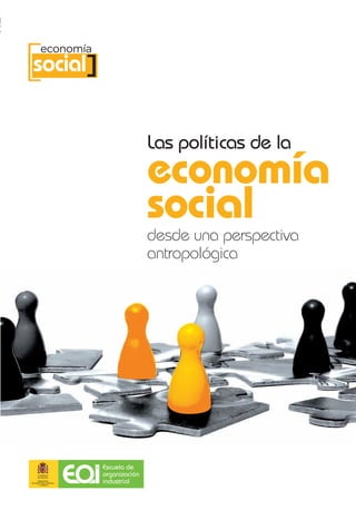 [ ]
 economía
social


            Las políticas de la
            economía
            social
            desde una perspectiva
            antropológica
 