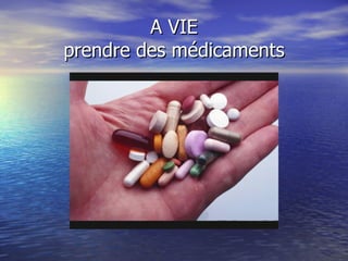 A VIE prendre des médicaments 