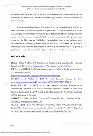Hernández Serrano, María José. Las posibilidades del blog como elemento de apoyo y refuerzo en el aprendizaje. España: Ediciones Universidad de Salamanca, 2009. ProQuest ebrary. Web. 14 May 2015.
Copyright © 2009. Ediciones Universidad de Salamanca. All rights reserved.
 