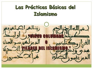 &quot;CINCO COLUMNAS  O  PILARES DEL ISLAMISMO.&quot; Las Prácticas Básicas del Islamismo 