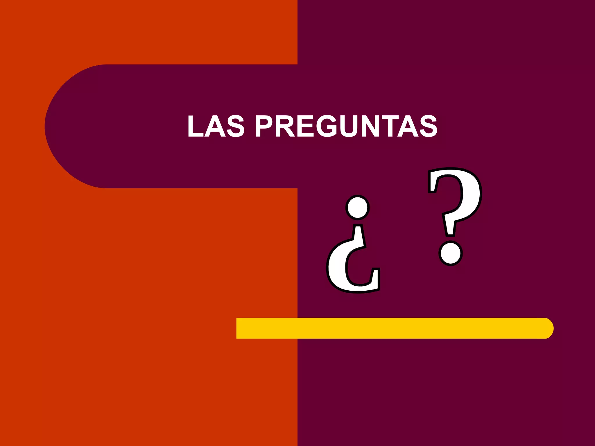 LAS PREGUNTAS ¿ ? 