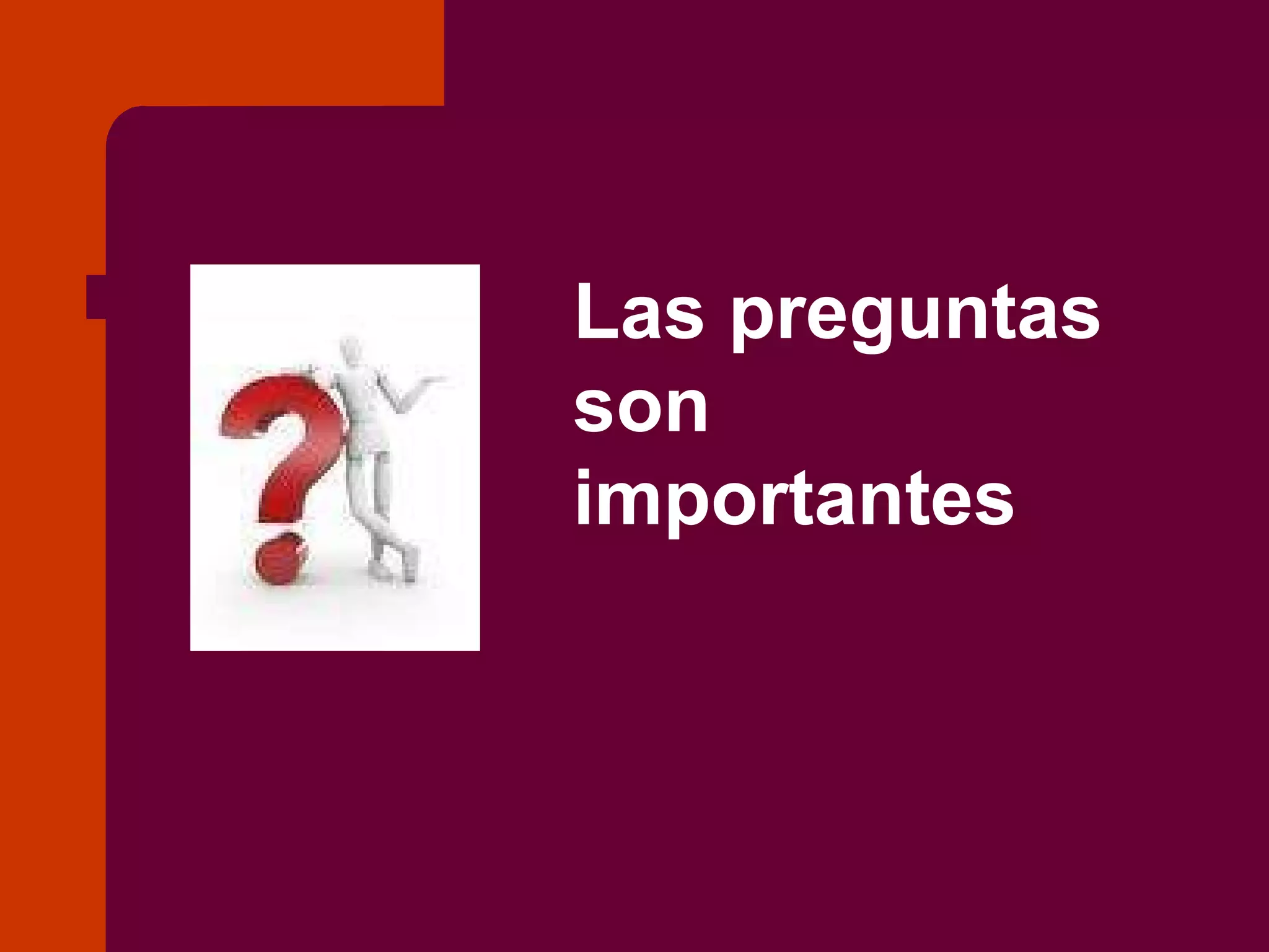 Las preguntas son importantes 
