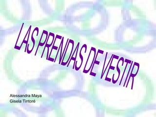 Alessandra Maya  Gisela Tintoré  LAS PRENDAS DE VESTIR 