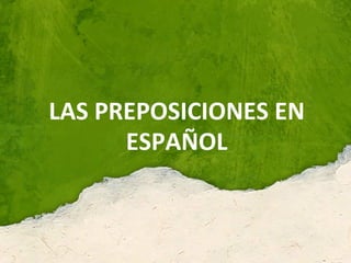 LAS PREPOSICIONES EN
ESPAÑOL
 