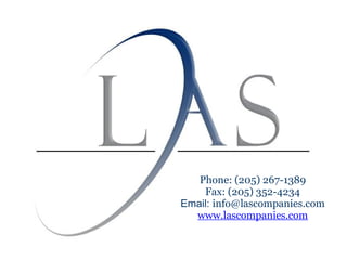 Phone: (205) 267-1389 Fax: (205) 352-4234 Email:  [email_address] www.lascompanies.com 