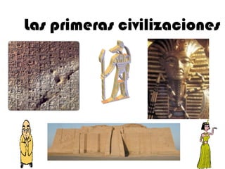 Las primeras civilizaciones
 