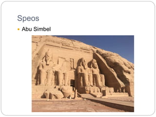 Speos
 Abu Simbel
 