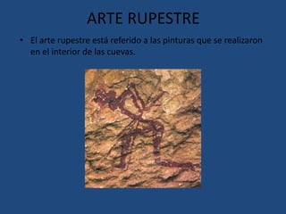 Estas pinturas representaban fundamentalmente animales y escenas de caza. El arte rupestre está, sobre todo, representado en España y el sur de Francia. En España está representado por las cuevas de Altamira y en Francia las de LacauxBarranco de la Valltorta, Castellón