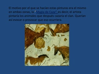 Tanto en Altamira como en el levante aparecen símbolos que no se sabe que pueden representar junto a otro motivo pictóricos,  las manos en positivo o en negativo (poner la mano sobre la pared y pintar encima, al quitarla queda el negativo)