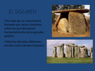  Muchos de estos dólmenes servían como cámara funeraria.EL CROMLECH Círculos formados por varios dólmenes y menhires
