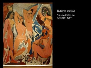 Cubismo primitivo “ Las señoritas de Avignon” 1907 