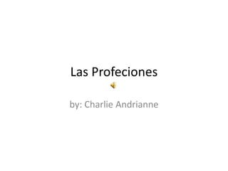 Las Profeciones
by: Charlie Andrianne
 
