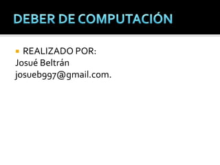  REALIZADO POR:
Josué Beltrán
josueb997@gmail.com.
 
