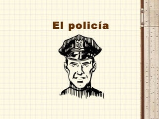 El policía
 