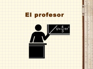 El profesor
 
