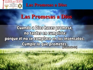 Las Promesas a DiosLas Promesas a Dios
Las Promesas a DiosLas Promesas a Dios
 