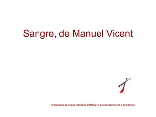 Sangre, de Manuel Vicent




      © Materiales de lengua y literatura CONTACTA: Lourdes Domenech y Ana Romeo
 