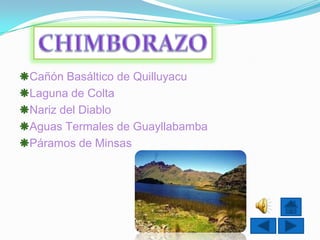 Cañón Basáltico de Quilluyacu
Laguna de Colta
Nariz del Diablo
Aguas Termales de Guayllabamba
Páramos de Minsas
 