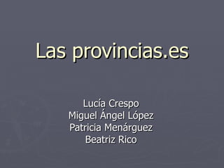 Las provincias.es Lucía Crespo Miguel Ángel López Patricia Menárguez Beatriz Rico 