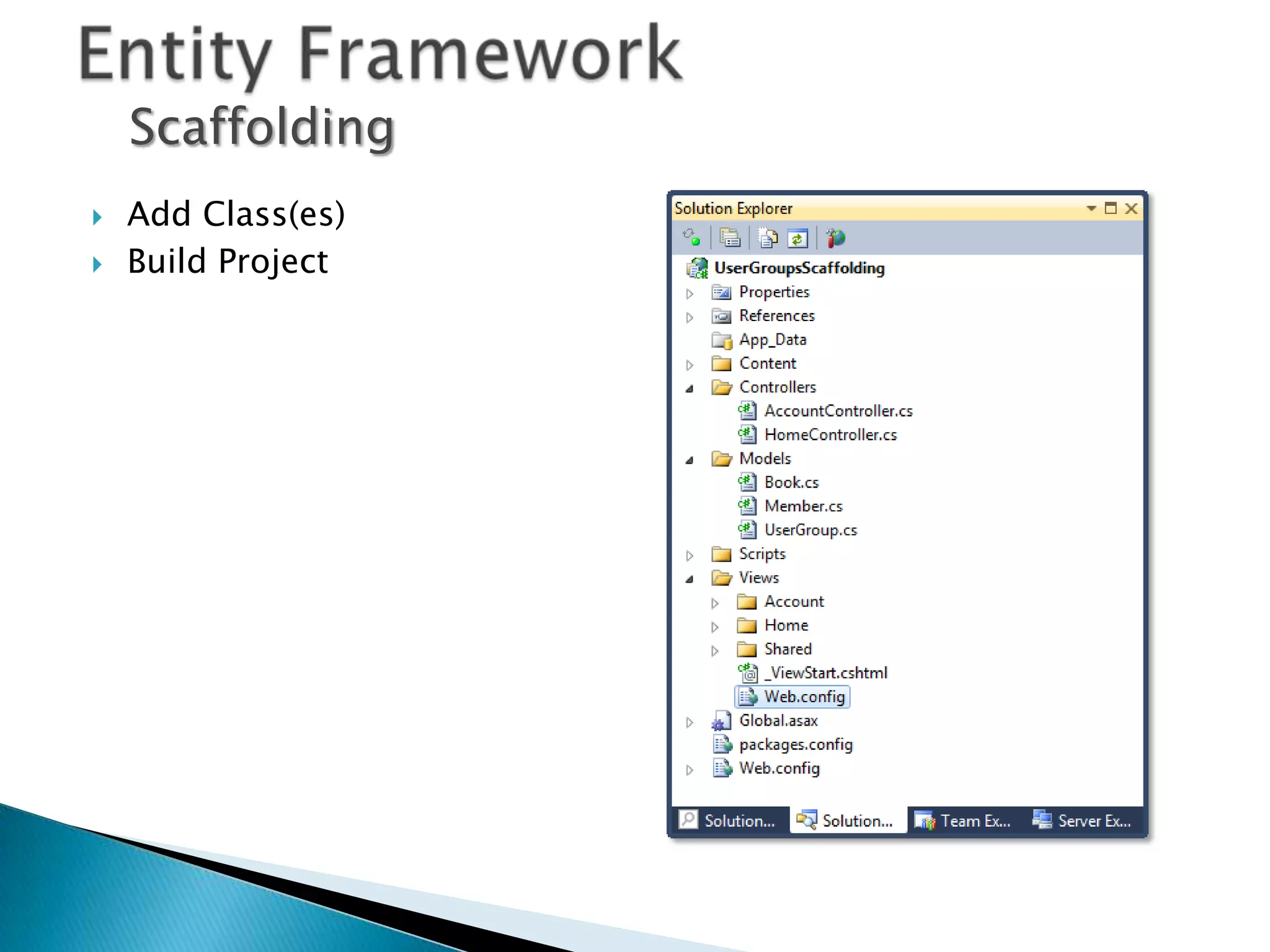 Scaffolding
   Add Class(es)
   Build Project
 