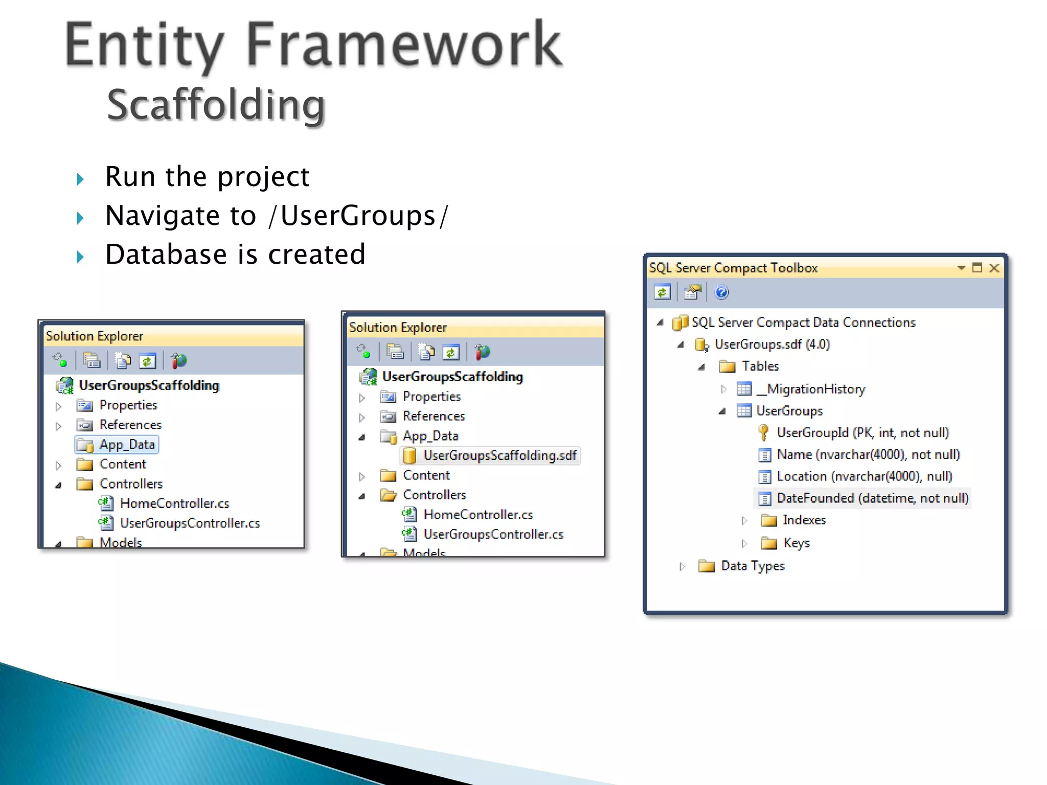 Scaffolding
   Run the project
   Navigate to /UserGroups/
   Database is created
 
