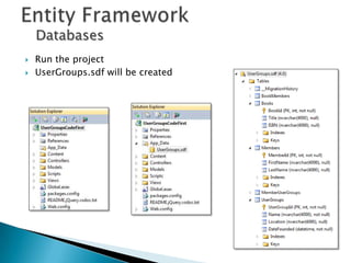Databases
   Run the project
   UserGroups.sdf will be created
 