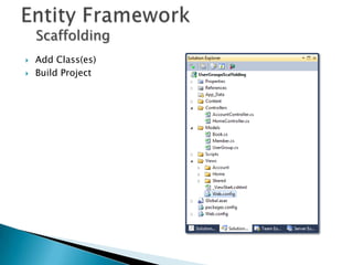 Scaffolding
   Add Class(es)
   Build Project
 
