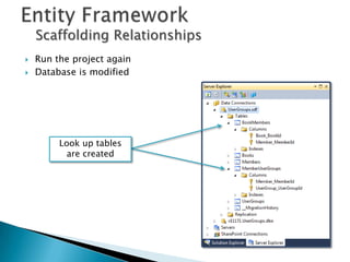 Scaffolding Relationships
   Run the project again
   Database is modified




         Look up tables
           are created
 